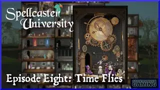 Spellcaster University: Episode 8: Tick Tock