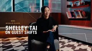 Shelley Tai on Guest Shifts | World Class