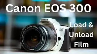 How to Load and Unload Film from a Canon EOS 300 / Rebel 2000 / Kiss III Film Camera