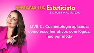 Live 2: COSMETOLOGIA APLICADA: Como escolher ativos com lógica, não por moda