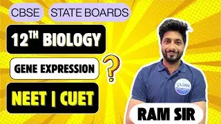 GENE EXPRESSION -12th Biology | NEET | CUET |CBSE | STATE BOARDS | by RAM SIR #geneexpression
