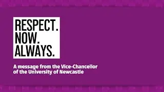 Respect. Now. Always. A message from the Vice-Chancellor of the University of Newcastle