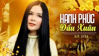 Hạnh Ph&uacute;c Đầu Xu&acirc;n - Kim Ryna Tiếng H&aacute;t D&acirc;ng Đời | Ch&agrave;o Mừng Xu&acirc;n B&iacute;nh Ngọ | MV Official 4K