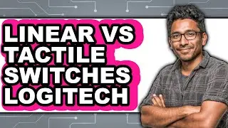 Linear vs. Tactile Switches Logitech - Which Is Better?