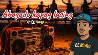 El moko - Abogado kapag lasing | New song #abogadokapaglasing