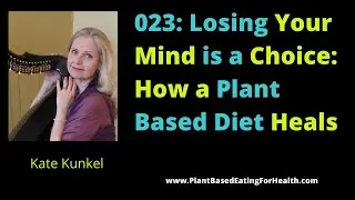 Losing Your Mind is a Choice: How a Plant Based Diet Heals with Kate Kunkel