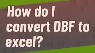 Как конвертировать DBF в Excel?