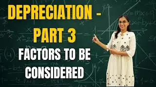 DEPRECIATION PART 3 - FACTORS TO BE CONSIDERED WHILE CALCULATION