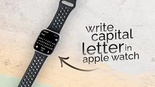 Как писать заглавные буквы на Apple Watch (урок)