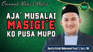 CERAMAH BUGIS TERBARU GURUTTA USTADZ MUHAMMAD YUSUF ~ AJA' MUSALAI MASIGI'E KO PUSA MUPO