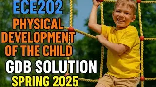 ECE202 Physical Development of the Child | GDB Solution Spring 2025 | Assignment Help
