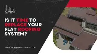 Is It Time to Replace Your Flat Roofing System?