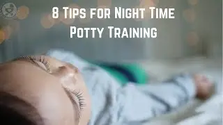 8 Tips for Night Time Potty Training in Toddlers