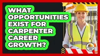 What Opportunities Exist For Carpenter Career Growth?