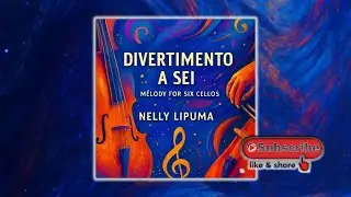 Divertimento a sei - Melody for six cellos, Nelly Lipuma
