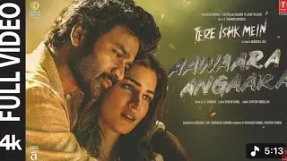 Aawaara Angaara (Full Video): Tere Ishk Mein | Dhanush, Kriti | AR Rahman,Faheem Aanand LR|Bhushan K