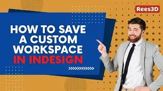 How to save a custom Workspace in InDesign | Rees3D.com