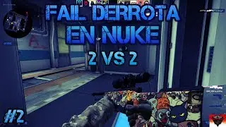 [ Counter Strike GO ]  [ Fail #2 Derrota En NUKE ]