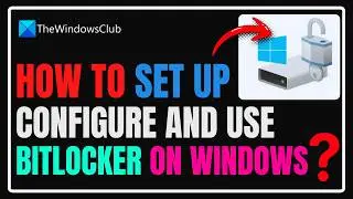 How to set up, configure and use BitLocker on Windows 11