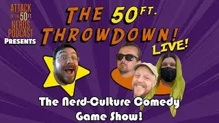 Attack of the 50ft Nerds Special #42: The 50ft Throwdown!