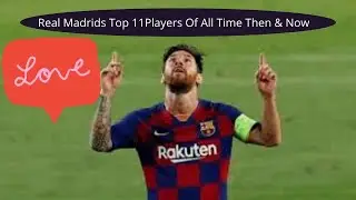 Real Madrid's Top 11 Players of All Time Then & Now