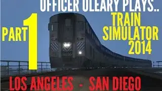 Officer OLeary Plays - Train Simulator 2014 - Pacific Surfliner - Part 1