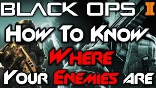 Black Ops 2 How To Know Where Your Enemies Are!
