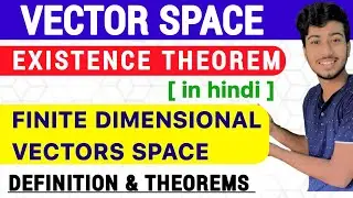Vector Space | Existence Theorem & Finite Dimensional Vector Space V(F) | Definition & Theorem.
