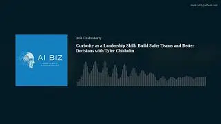 Curiosity as a Leadership Skill: Build Safer Teams and Better Decisions with Tyler Chisholm