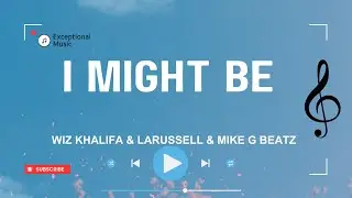 Wiz Khalifa & LaRussell & Mike G Beatz - I Might Be (Lyrics)