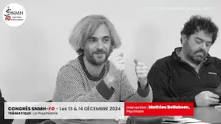 ⚕ CONGRÈS SNMH-FO | La Psychiatrie | Intervention : Mathieu Bellahsen, Psychiatre