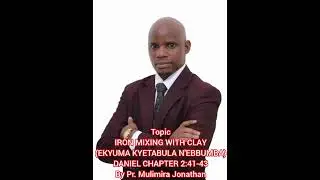 IRON MIXING EITH CLAY ''By Pastor. Mulimira Jonathan''