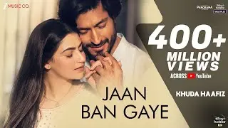 Jaan Ban Gaye - Khuda Haafiz | Vidyut Jammwal , Shivaleeka O | Mithoon Ft. Vishal Mishra, Asees Kaur