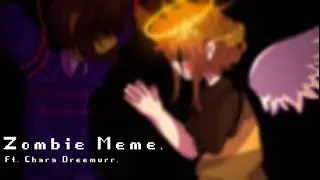 ZOMBIE MEME [] FW! [] Ft. Chara Dreemurr [] UNDERTALE [] My au.
