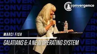 Marci Fish /// Galatians 6: A New Operating System