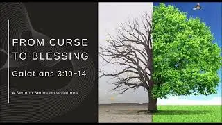 FROM CURSE TO BLESSING Galatians 3:10-14