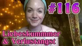 VLog #116: Tipps / Hilfe bei Liebeskummer & Verlustangst
