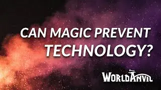 Can Magic PREVENT tech?! Or vice versa? | Worldbuilding Questions with World Anvil