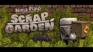 This Wonderful World of Robots- Ninja Plays Scrap Garden the game