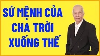 Sứ Mệnh Của Cha Trời Xuống Thế | Kỷ Nguy&ecirc;n Th&aacute;nh Đức