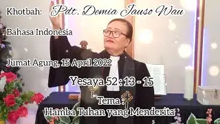 Hamba Tuhan Yang Menderita - Khotbah Pdt. Demia Jauso Wau - Jumat Agung - 15 April 2022