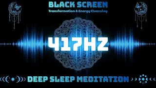 Black Screen Sleep Music ✦ 417Hz Transformation & Energy Cleansing | Deep Sleep Meditation