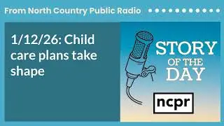 1/12/26: Child care plans take shape | Story of the Day