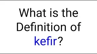 What is the definition of kefir?