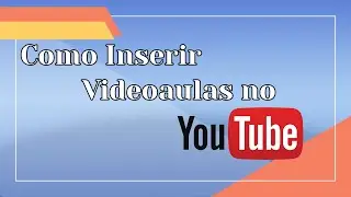 Como Inserir Videoaulas no YouTube