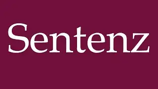 How to Pronounce ''Sentenz'' (Sentence) Correctly in German
