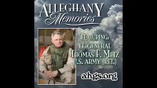 Alleghany Memories interview, with General Tom Metz