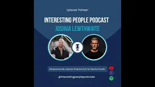 Episode 13 - Entrepreneurship, Imposter Syndrome & AI for Personal Growth &mdash; with Joshua Lewthwaite