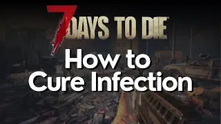 How To Cure Infection in 7 Days to Die