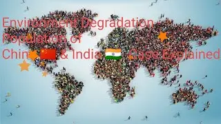 Environment Degradation - Population & Resource. Case Explained China 🇨🇳 & India 🇮🇳.